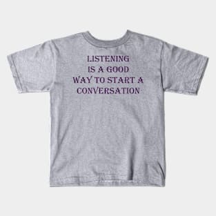 Listening is a good way to start a conversation. Kids T-Shirt